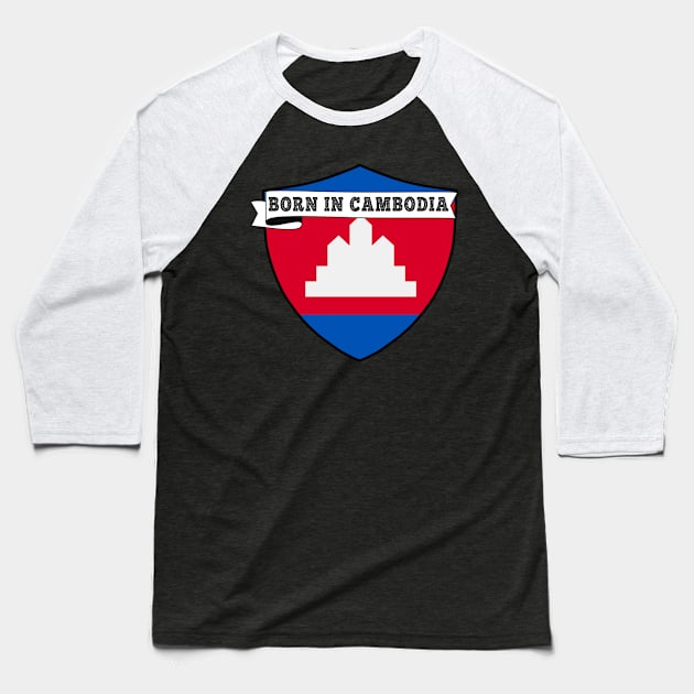 BORN IN CAMBODIA , CAMBODIA COUNTRY SHIELD, MINIMALIST CAMBODIA FLAG, I LOVE CAMBODIA Baseball T-Shirt by Just Simple and Awesome